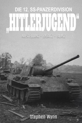 Die 12. SS-Panzerdivision „Hitlerjugend“: Entstehung-Einsatz-Bilanz