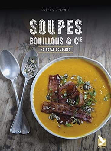 Soupes, bouillons & Cie 40 repas complets