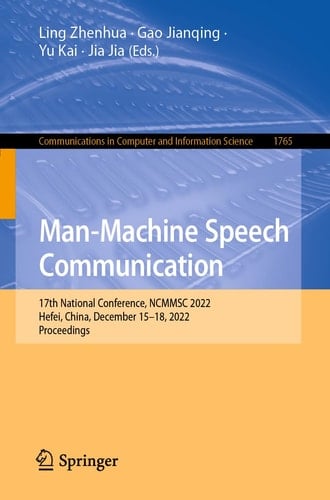 Man-Machine Speech Communication 17th National Conference, NCMMSC 2022, Hefei, China, December 15–18, 2022, Proceedings