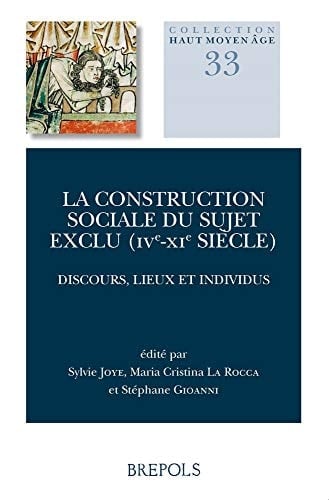 La construction sociale du sujet exclu (IVe-XIe siècle) discours, lieux et individus