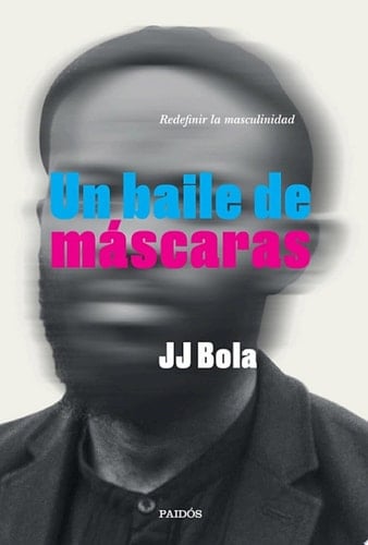 Un baile de máscaras Redefinir la masculinidad
