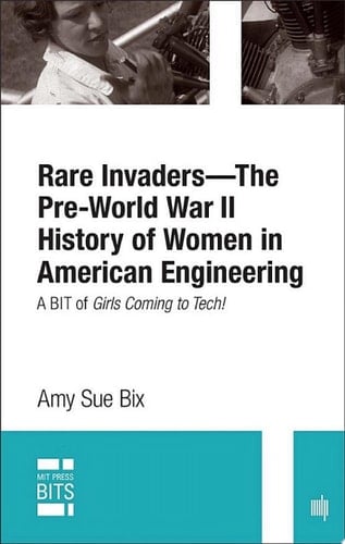 Rare Invaders#The Pre-World War II History of Women in American Engineering, digital original edition A BIT of Girls Coming to Tech!