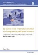 La Suisse entre internationalisation et changements politiques internes la législation sur les cartels et les relations industrielles dans les années 1990