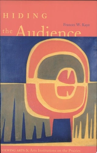 Hiding the Audience Viewing Arts and Arts Institutions on the Prairies