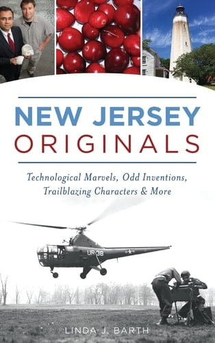 New Jersey Originals Technological Marvels, Odd Inventions, Trailblazing Characters and More