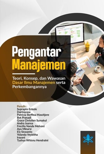 Pengantar Manajemen - Teori, Konsep, dan Wawasan Dasar Ilmu Manajemen serta Perkembangannya