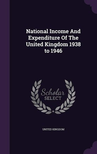 National Income and Expenditure of the United Kingdom 1938 To 1946