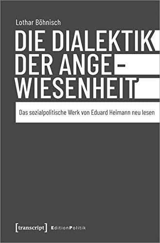 Die Dialektik der Angewiesenheit das sozialpolitische Werk von Eduard Heimann neu lesen