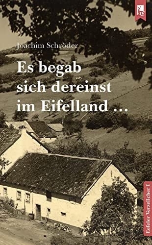 Es begab sich dereinst im Eifelland ... Eefeler Verzellcher Band I
