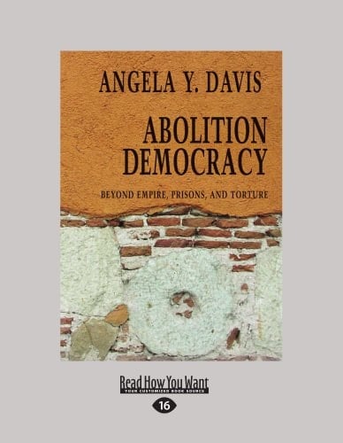 Abolition Democracy Beyond Empire, Prisons, and Torture