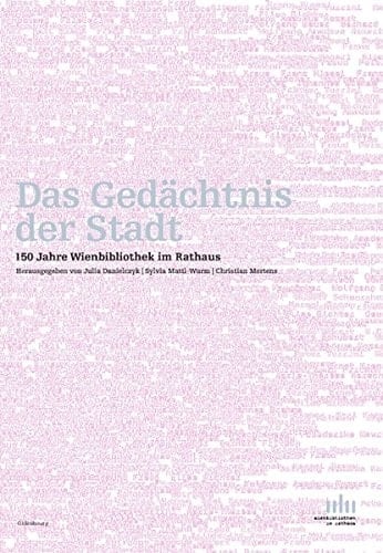 Das Gedächtnis der Stadt 150 Jahre Wienbibliothek im Rathaus