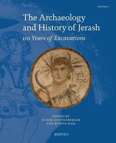 The Archaeology and History of Jerash 110 Years of Excavations