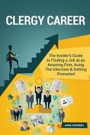 Clergy Career (Special Edition) The Insider's Guide to Finding a Job at an Amazing Firm, Acing the Interview and Getting Promoted