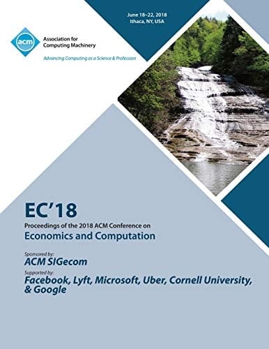 EC '18 Proceedings of the 2018 ACM Conference on Economics and Computation