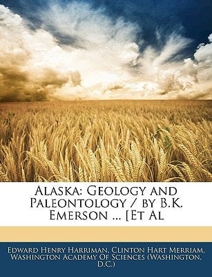 Alaska: Geology and Paleontology / by B.K. Emerson ... [Et Al