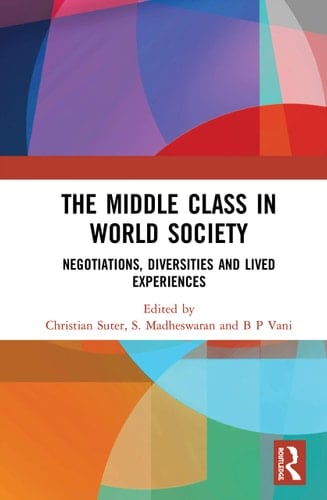 The Middle Class in World Society Negotiations, Diversities and Lived Experiences