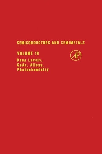 Semiconductors and Semimetals, Vol. 19: Deep Levels, GaAs, Alloys, Photochemistry