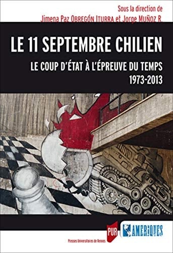 Le 11 septembre chilien le coup d'état à l'épreuve du temps, 1973-2013