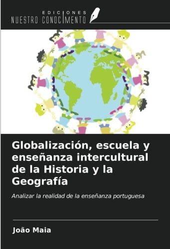 Globalización, escuela y enseñanza intercultural de la Historia y la Geografía: Analizar la realidad de la enseñanza portuguesa (Spanish Edition)
