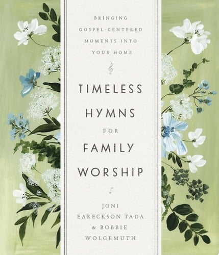 Timeless Hymns for Family Worship Bringing Gospel-Centered Moments into Your Home