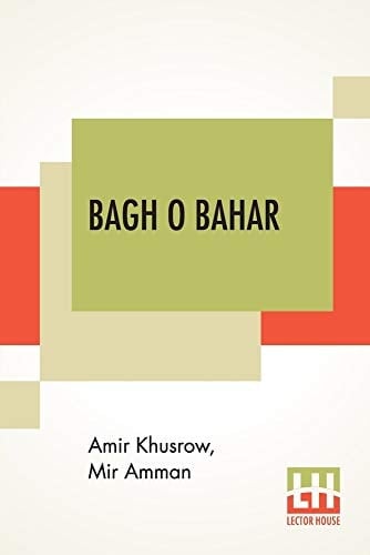 Bagh O Bahar Or Tales Of The Four Darweshes. Translated From The Hindustani Of Mir Amman Of Dihli By Duncan Forbes (Translation Of Mir Amman Dihlavi's Urdu Adaptation Of The Persian Tale, Qissah-I Chahar Darvish, Attributed To Amir Khusraw Dihlavi)