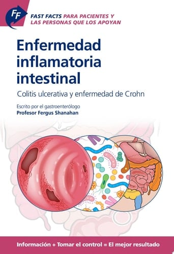 Fast Facts: Enfermedad inflamatoria intestinal Para Pacientes y las Personas que los Apoyan Colitis ulcerativa y enfermedad de Crohn  Información + Tomar el control = El mejor resultado