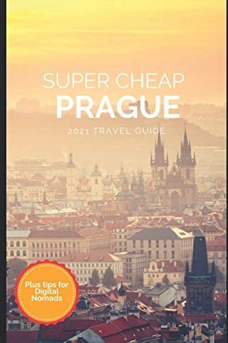 Super Cheap Prague Travel Guide 2021: How to Enjoy a $1,000 Trip to Prague for $100