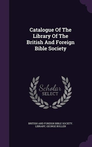 Catalogue Of The Library Of The British And Foreign Bible Society