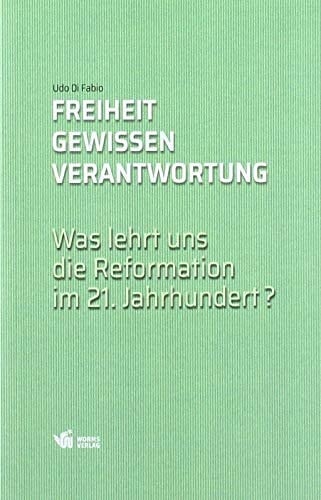 Freiheit, Gewissen, Verantwortung was lehrt uns die Reformation im 21. Jahrhundert?