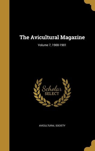 The Avicultural Magazine; Volume 7, 1900-1901