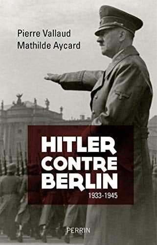 Hitler contre Berlin 1933-1945