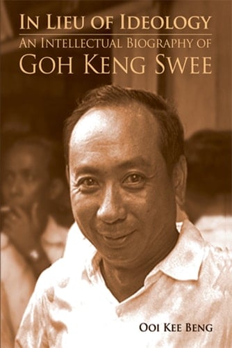 In Lieu of Ideology An Intellectual Biography of Goh Keng Swee