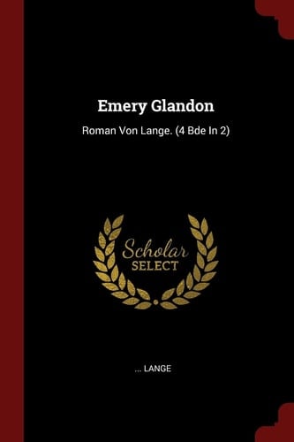 Emery Glandon Roman Von Lange. (4 Bde In 2)