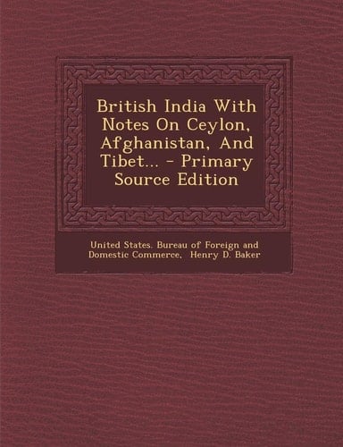 British India with Notes on Ceylon, Afghanistan, and Tibet... - Primary Source Edition