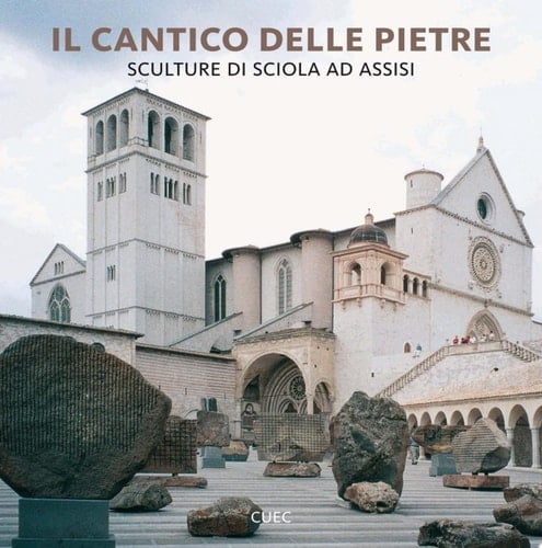 Il cantico delle pietre sculture di Sciola ad Assisi