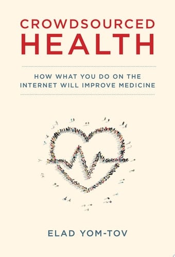 Crowdsourced Health How What You Do on the Internet Will Improve Medicine