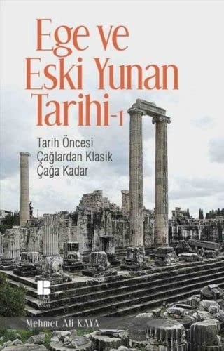 Ege ve Eski Yunan Tarihi 1 Tarih Öncesi Caglardan Klasik Caga Kadar