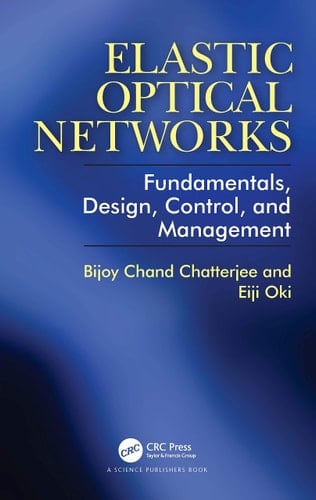 Elastic Optical Networks Fundamentals, Design, Control, and Management
