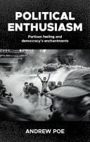 Political Enthusiasm Partisan Feeling and Democracy's Enchantments