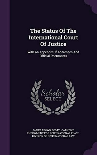 The Status Of The International Court Of Justice With An Appendix Of Addresses And Official Documents