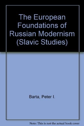 The European Foundations of Russian Modernism (Studies in Slavic Language & Literature)