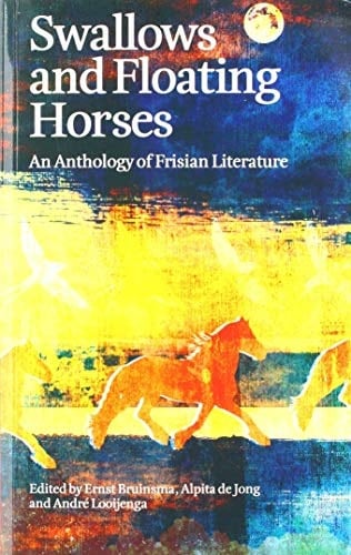 Swallows and Floating Horses An Anthology of Frisian Literature
