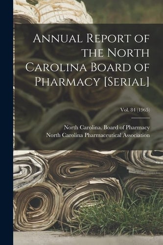 Annual Report of the North Carolina Board of Pharmacy [serial]; Vol. 84 (1965)