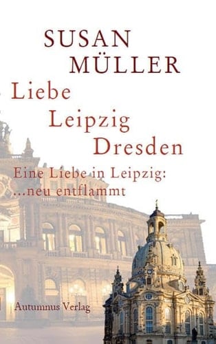 Liebe, Leipzig, Dresden eine Liebe in Leipzig: ... neu entflammt
