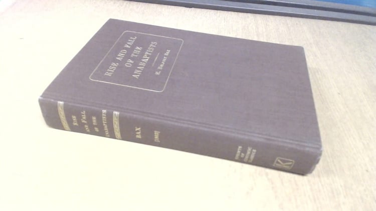 Rise and fall of the Anabaptists (Reprints of economic classics)