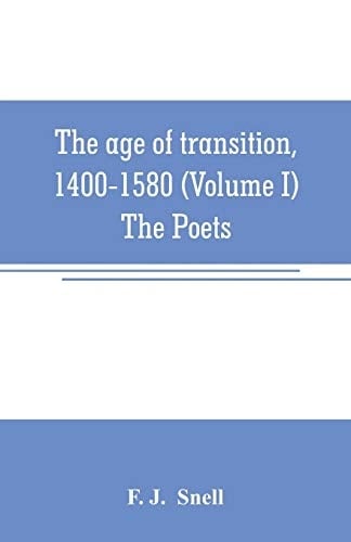 The Age of Transition, 1400-1580 (Volume I) The Poets
