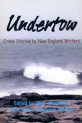 Undertow Crime Stories by New England Writers