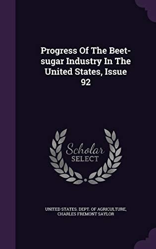 Progress of the Beet-Sugar Industry in the United States, Issue 92