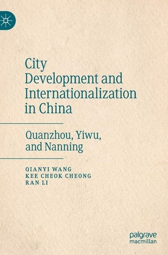 City Development and Internationalization in China Quanzhou, Yiwu, and Nanning