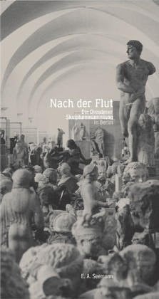 Nach der Flut die Dresdener Skulpturensammlung in Berlin